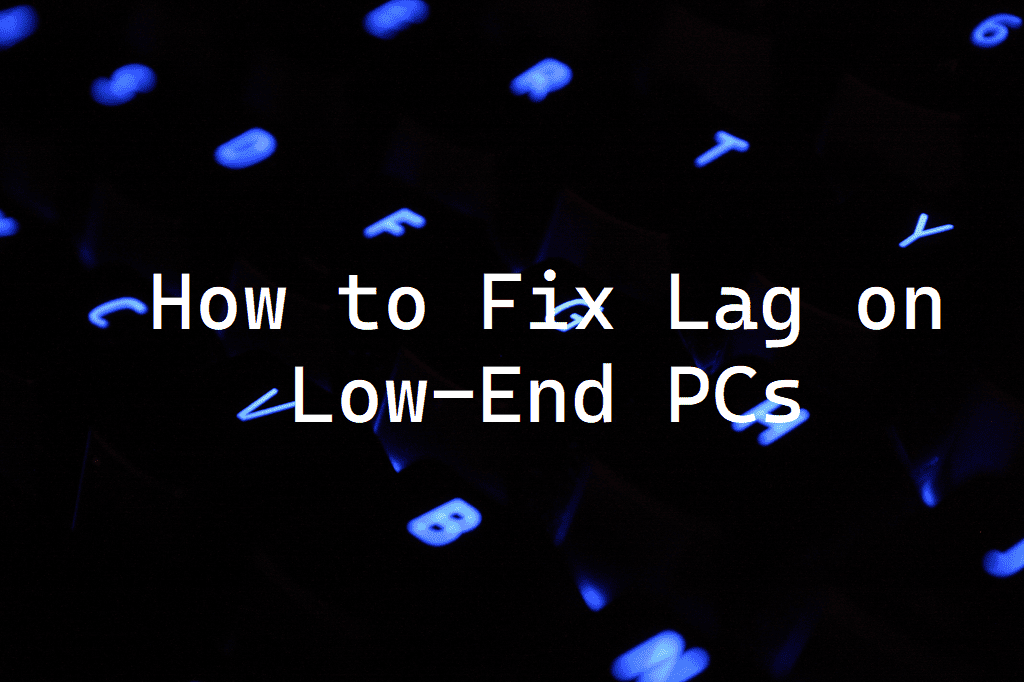 How to fix lag on low end pc